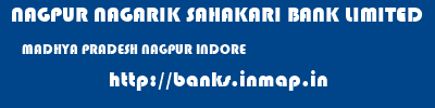 NAGPUR NAGARIK SAHAKARI BANK LIMITED  MADHYA PRADESH NAGPUR INDORE   banks information 